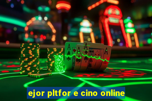 ejor pltfor e cino online